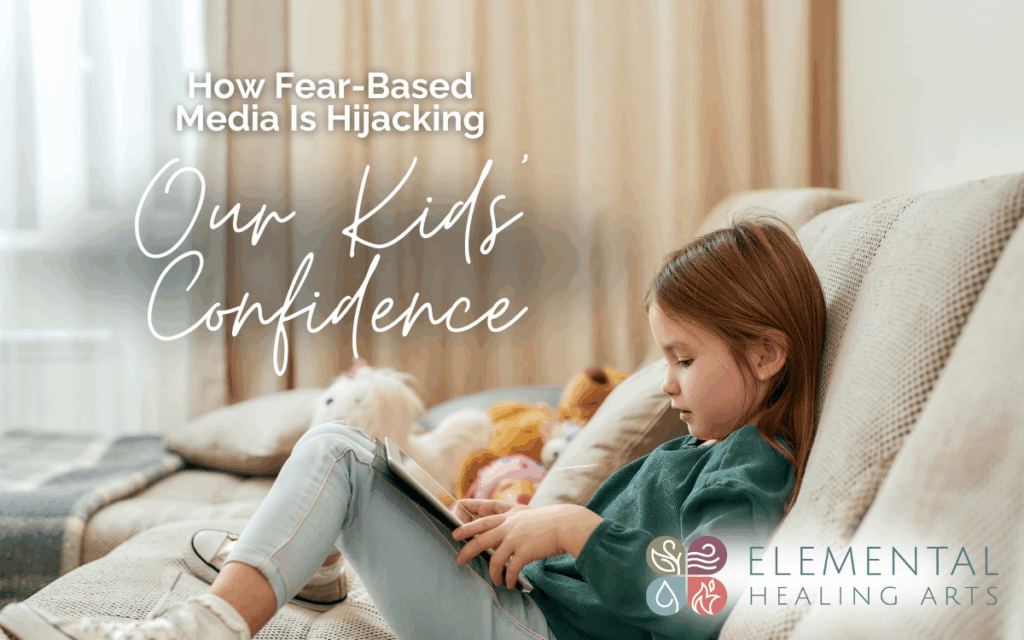 How Fear Based Media Is Hijacking Our Kids' Confidence